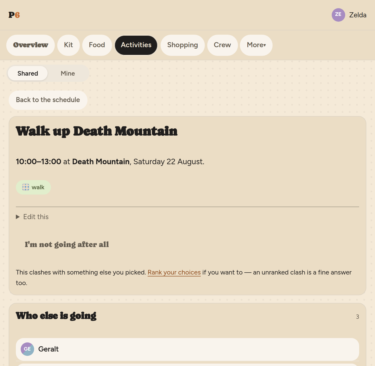 One activity opened up: Walk up Death
         Mountain, 10:00 to 13:00 at Death Mountain on Saturday 22 August,
         tagged walk. Under it an I'm not going after all button and a line
         saying this clashes with something else you picked, with a link to
         rank your choices. Below that a Who else is going panel counting
         three, the first of them Geralt with his colour dot.